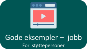 Gode eksempler -- jobb: For støttepersoner